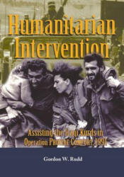 Humanitarian Intervention: Assisting the Iraqi Kurds in Operation Provide Comfort, 1991 - Department of the Army (ISBN: 9781507677643)