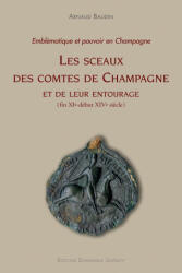 Les sceaux des comtes de champagne - BAUDIN ARNAUD (2012)