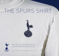 The Spurs Shirt 2nd Edition: The Official History of the Tottenham Hotspur Jersey - Neville Evans Neville Evans, Daren Burney (2023)