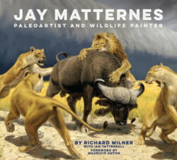 Jay Matternes: Paleoartist and Wildlife Painter - Mauricio Anton, Ian Tattersall (ISBN: 9780789214805)