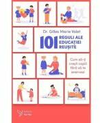 101 reguli ale educatiei reusite - Dr. Gilles Marie Valet (ISBN: 9786066395489)