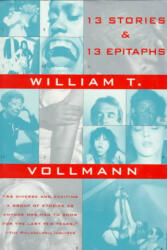 Thirteen Stories and Thirteen Epitaphs - William T. Vollmann (1994)