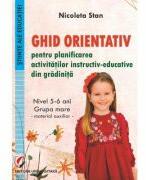 Ghid orientativ pentru planificarea activitatilor instructiv-educative din gradinita. Nivel 5-6 ani - grupa mare - Nicoleta Stan (ISBN: 9786062816858)