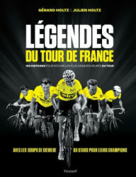 Légendes du Tour de France - 180 histoires pour revivre les plus grandes heures du tour - Gérard Holtz, Julien Holtz (ISBN: 9782324027451)