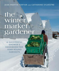 The Winter Market Gardener: A Successful Grower's Handbook for Year-Round Harvests (2023)