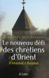 Le nouveau défi des chrétiens d'Orient - Sébastien de Courtois (ISBN: 9782709633123)
