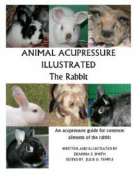 Animal Acupressure Illustrated The Rabbit - Julie D Temple, Deanna S Smith (2012)