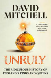 Unruly: The Ridiculous History of England's Kings and Queens - MITCHELL DAVID (ISBN: 9780593728482)
