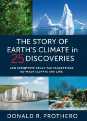 The Story of Earth′s Climate in 25 Discoveries - How Scientists Found the Connections Between Climate and Life - Donald R. Prothero (ISBN: 9780231203586)