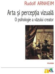 Arta si perceptia vizuala. O psihologie a vazului creator - Rudolf Arnheim (ISBN: 9789734696352)