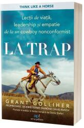 La trap: Lectii de viata, leadership si empatie de la un cowboy nonconformist - Grant Golliher, Ellen Daly (ISBN: 9786303031590)