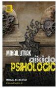 Aikido psihologic. Manual elementar de lupta psihologica - Mihail Litvak (ISBN: 9789734724390)