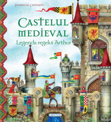 Castelul medieval. Legenda regelui Arthur (ISBN: 9786060242321)