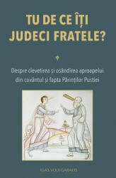 Tu de ce iti judeci fratele? Despre clevetirea si osandirea aproapelui - Ilias Voulgarakis (ISBN: 9789731369341)