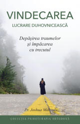 Vindecarea. Lucrare Duhovniceasca, Joshua Makoul - Editura Sophia (ISBN: 9789731369327)