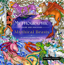 Mythographic Color and Discover: Mythical Beasts: An Artist's Coloring Book of Magical Creatures - KOLINSKA WERONIKA (ISBN: 9781250335043)