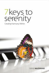7 Keys to Serenity: Creating Harmony Withinvolume 1 - Serge Mazerand (2017)