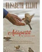 Adapostit in mana Lui - Elisabeth Elliot (ISBN: 9786060311669)