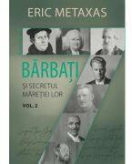 Alti sapte barbati si secretul maretiei lor. Volumul 2 - Eric Metaxas (ISBN: 9786060311676)