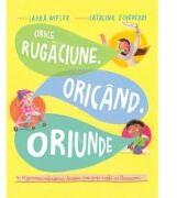 Orice rugaciune, oricand, oriunde. Seria Povesti care spun adevarul - Laura Wifler (ISBN: 9786306513130)