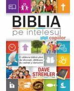 Biblia pe intelesul copiilor - Dave Strehler (ISBN: 9786306513291)