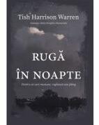 Ruga in noapte. Pentru cei care muncesc, vegheaza sau plang - Tish Harrison Warren (ISBN: 9786068987873)