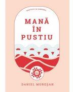 Mana in pustiu - Daniel Muresan (ISBN: 9786068987699)