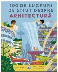 100 de lucruri de stiut despre arhitectura - Louise O'Brien (ISBN: 9786060485919)