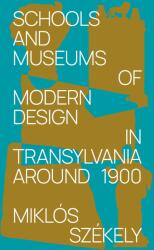 Schools and Museums of Modern Design in Transylvania Around 1900 (ISBN: 9786155133268)