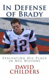 In Defense of Brady: Evaluating His Place in NFL History - David Childers (ISBN: 9781511725477)