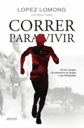 Correr para vivir : de los campos de Sudán a las olimpiadas - Lopez Lomong, Mark Tabb (ISBN: 9788498408911)