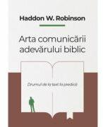 Arta comunicarii adevarului biblic - Haddon W. Robinson (ISBN: 9786068987767)