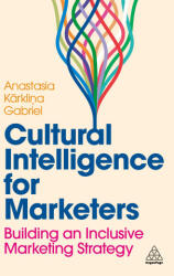 Cultural Intelligence for Marketers: Building an Inclusive Marketing Strategy - Gabriel, Anastasia Karklina (ISBN: 9781398614031)