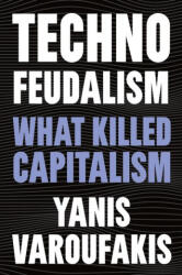 Technofeudalism: What Killed Capitalism - VAROUFAKIS YANIS. (ISBN: 9781685891244)