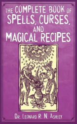 Complete Book of Spells, Curses, and Magical Recipes - Leonard R. N. Ashley (ISBN: 9781616080983)