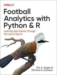 Football Analytics with Python & R: Learning Data Science Through the Lens of Sports - Richard Erickson (ISBN: 9781492099628)