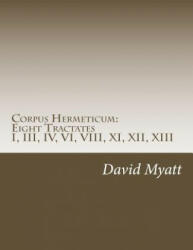 Corpus Hermeticum: Eight Tractates: Translation and Commentary - David Myatt (ISBN: 9781976452369)