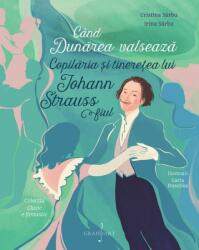 Cand Dunarea Valseaza. Copilaria si Tineretea lui Johann Strauss Fiul (ISBN: 6422374009047)