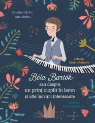 Bela Bartok sau Despre un Print Cioplit in Lemn si Alte Lucruri Intreresante (ISBN: 6422374009085)