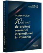70 de ani de arbitraj comercial international in Romania - Marin Voicu (ISBN: 9786063913310)