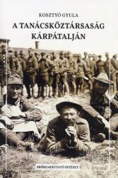 A Tanácsköztársaság Kárpátalján (ISBN: 9786150185484)