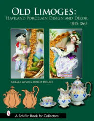Old Limoges: Haviland Porcelain Design and Decor, 1845-1865 - Robert Doares (ISBN: 9780764323119)