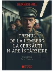 Trenul de la Lemberg la Cernauti n-are intarziere - Heinrich Boll (ISBN: 9786065376489)