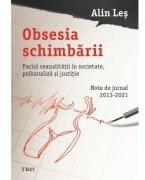 Obsesia schimbarii. Pariul sexualitatii in societate, psihanaliza si justitie - Alin Les (ISBN: 9786064014535)