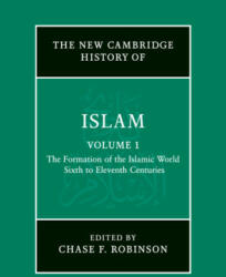 The New Cambridge History of Islam: Volume 1, The Formation of the Islamic World, Sixth to Eleventh Centuries - Chase F. Robinson (ISBN: 9781107456945)