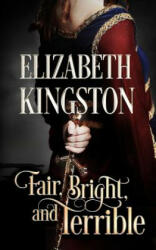 Fair, Bright, and Terrible - Elizabeth Kingston (ISBN: 9781542508926)