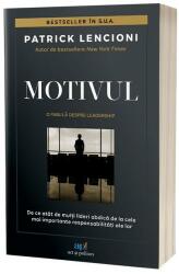 Motivul. O fabula despre leadership. De ce atat de multi lideri abdica de la cele mai importante responsabilitati ale lor - Patrick M. Lencioni (ISBN: 9786303031545)