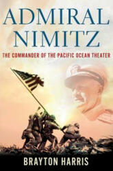 Admiral Nimitz: The Commander of the Pacific Ocean Theater: The Commander of the Pacific Ocean Theater (2012)