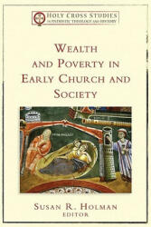 Wealth and Poverty in Early Church and Society - Susan R. Holman (2008)