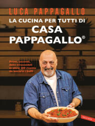 cucina per tutti di Casa Pappagallo. Primi, secondi, dolci irresistibili in oltre 100 ricette da leccarsi i baffi - Luca Pappagallo (2023)